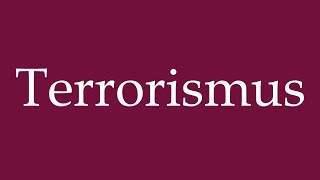 How to Pronounce Terrorismus Terrorism Correctly in German [upl. by Dranek]