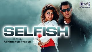 Selfish Lofi Mix  Race 3  Salman Khan Bobby Deol Jacqueline  Atif Aslam Iulia Vishal [upl. by Adnalra]