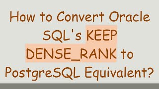 How to Convert Oracle SQLs KEEP DENSERANK to PostgreSQL Equivalent [upl. by Ilocin]