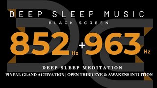 852Hz  963Hz Deep Sleep Meditation amp Pineal Gland Activation  Open Third Eye amp Awakens Intuition [upl. by Mraz544]