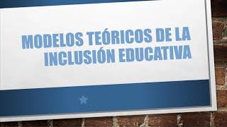 MODELOS TEÓRICOS DE LA INCLUSIÓN EDUCATIVA [upl. by Marlen]