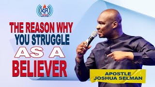 THE MAIN REASON WHY YOU STRUGGLE AS A BELIEVER BY APOSTLE JOSHUA SELMAN [upl. by Acissey]