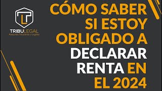 ¿Cómo saber si tengo que declarar Renta en el 2024🔴 [upl. by Eivets]