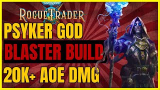 W40K ROGUE TRADER  PSYKER GOD Blaster Build 20k AoEs  The HIGHEST DMG UNFAIR Ready [upl. by Ynaiffit]