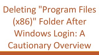 Deleting quotProgram Files x86quot Folder After Windows Login A Cautionary Overview [upl. by Cleland]