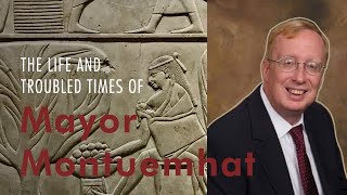 John Freed from ARCENY talks about the Life and Troubled Times of Montuemhat Mayor of Thebes [upl. by Aceissej]