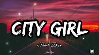 City Girl  Shanti Dope Lyrics Jhamlyrics [upl. by Lundeen]