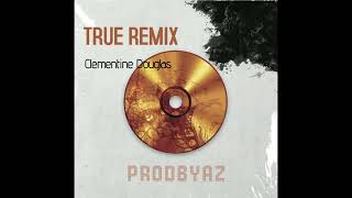 Clementine Douglas  TRUE PRODBYAZ REMIX [upl. by Calhoun261]