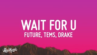 Future  WAIT FOR U Lyrics ft Drake Tems [upl. by Enna]