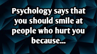 Psychology says that you should smile at people who hurt you becauseinteresting factsmp4 [upl. by Mil171]