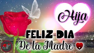 FELIZ DIA DE LA MADRE PARA MI HIJA 💌 Hermoso mensaje para dedicar en el día de las madres 🌷TE QUIERO [upl. by Gamages289]