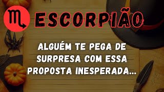 ESCORPIÃO♏ ALGUÉM TE PEGA DE SURPRESA COM ESSA PROPOSTA INESPERADA [upl. by Fatsug517]