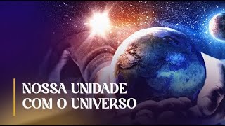 NOSSA UNIDADE COM O UNIVERSO  O FAVOR DE DEUS SOBRE NÓS [upl. by Eirrahs]