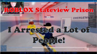 ROBLOX Stateview Prison  I Arrested a Lot of People [upl. by Hedberg91]