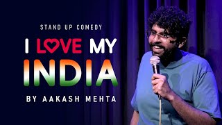 I Love My India  Standup comedy by Aakash Mehta [upl. by Erme340]