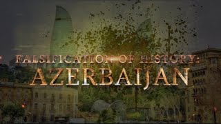 Falsification of History in Azerbaijan [upl. by Blumenthal]