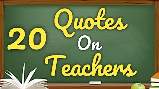 20 Inspiring Quotes For Teachers  Best Quotes For Teachers  Quotes On Teachers [upl. by Ainnat]