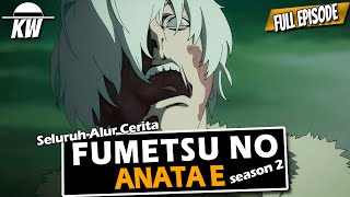 SELURUH ALUR CERITA FUMETSU NO ANATA E Season 2 [upl. by Hidie492]