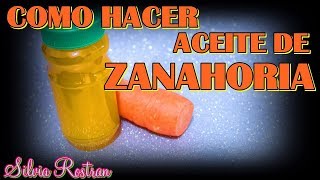 COMO HACER ACEITE DE ZANAHORIA 🥕🥕PARA CRECIMIENTO DEL CABELLO Y PIEL HERMOSA\\Silvia Rostran [upl. by Wilow]