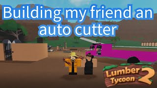 Building my friend an auto cutter  Roblox Lumber Tycoon 2 [upl. by Clayson46]