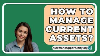 How To Manage Current Assets  AssetsandOpportunityorg [upl. by Worrell]