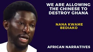 We Are Allowing The Chinese To Destroy Ghana  Nana Kwame Bediako [upl. by Ecnerol866]