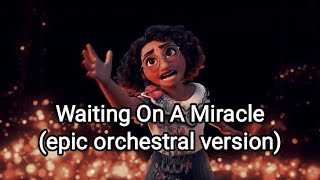 Waiting On A Miracle  Encanto epic orchestral version [upl. by Angelina]