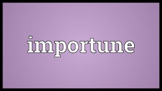 Importune Meaning [upl. by Eloken]