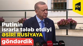 Ərdoğan quotPutinin israrla tələb etdiyi əsiri Rusiyaya göndərdikquot [upl. by Ahseenak]