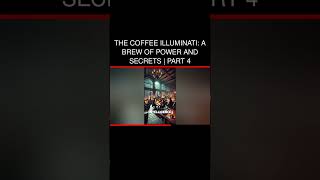 The Coffee Illuminati A Brew of Power and Secrets  Part 4 [upl. by Olsson422]