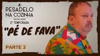 Pesadelo na Cozinha Pé de Fava – Parte 3 [upl. by Linnie389]