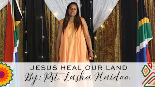 Jesus Heal Our Land by Pst Lasha Naidoo [upl. by Adiahs]