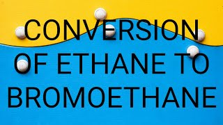 Conversion of ethane to Bromomethane [upl. by Star]