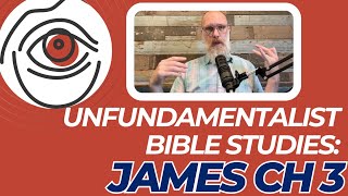 Unfundamentalist Bible Studies Reinterpreting James Ch 3 [upl. by Boaten]