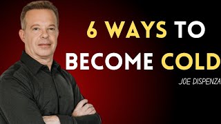 6 MOST IMPORTANT WAYS TO BECOME COLD  JOE DISPENZA  BEST MOTIVATIONAL SPEECH EVER [upl. by Jarret171]