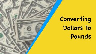 Currency Conversions Converting Pounds to Dollars And Dollars To Pounds Using The Exchange Rate [upl. by Aicilav]