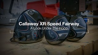 Callaway XR Speed Fairway Wood A Look Under The Hood [upl. by Airetnuhs]