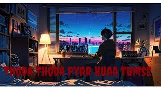 Thoda Thoda Pyar Huaa Tumse Lofi virson SongLo Fi song [upl. by Davilman28]