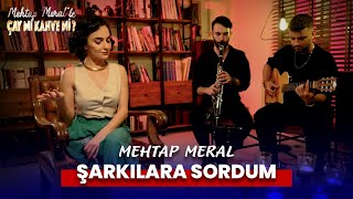 Mehtap Meral  Şarkılara Sordum Çay Mı Kahve Mi   Akustik [upl. by Eniruam]