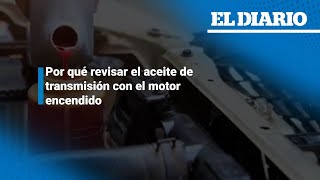 ¿El aceite de transmisión se debe revisar con el motor encendido  El Diario [upl. by Ueihttam]