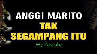 TAK SEGAMPANG ITU  ANGGI MARITO KARAOKE [upl. by Tollman]