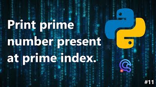 PythonProblem 3  Print prime values at prime indexes New Method [upl. by Mischa911]