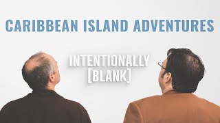 Caribbean Island Adventures — Intentionally Blank Ep 139 [upl. by Ennasil980]