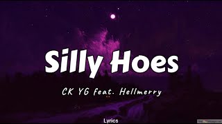 Silly Hoes  CK YG feat Hellmerry Lyrics [upl. by Enale]