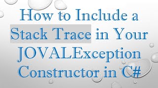 How to Include a Stack Trace in Your JOVALException Constructor in C [upl. by King501]