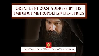 Great Lent 2024 Address by His Eminence Metropolitan Demetrius [upl. by Anawit306]