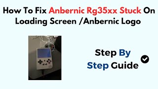 How To Fix Anbernic Rg35xx Stuck On Loading Screen  Anbernic Logo [upl. by Sirronal300]