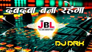 Dabdaba Bana Rahega Dj Song  Full Attitude Mix Dj DRK [upl. by Zigmund]