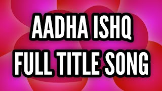 Aadha Ishq Full Title Song  Ep 1 [upl. by Chimene]