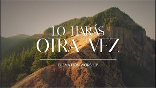 Lo Harás Otra Vez  Elevation Worship  Letra [upl. by Rosenblum]